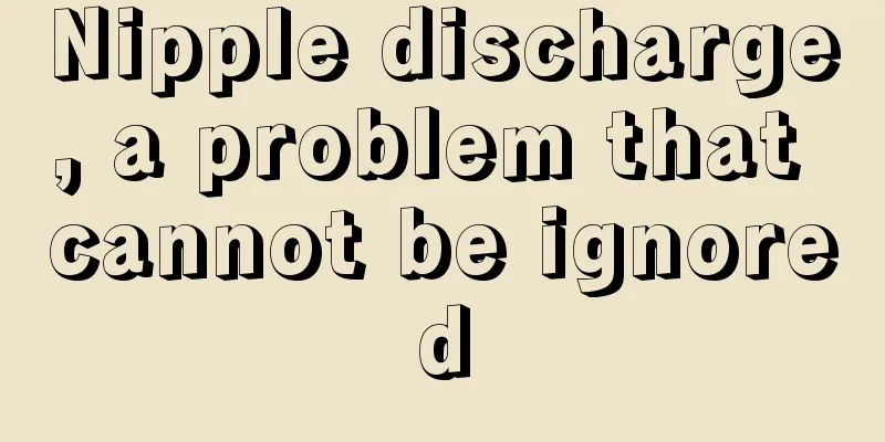 Nipple discharge, a problem that cannot be ignored