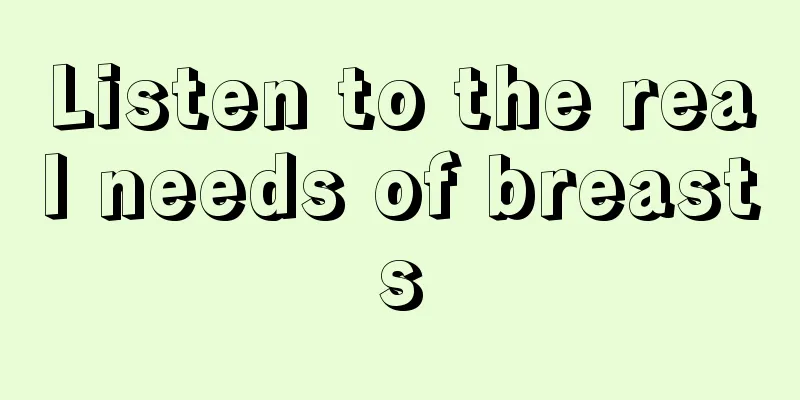 Listen to the real needs of breasts