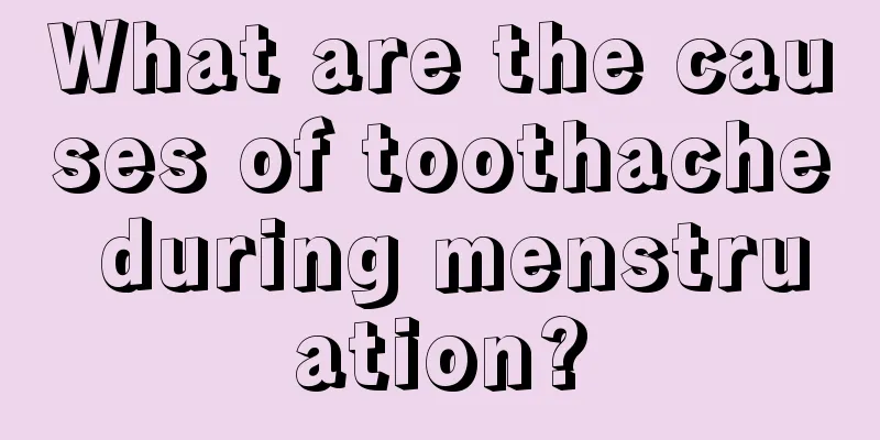 What are the causes of toothache during menstruation?