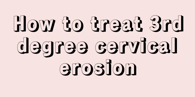 How to treat 3rd degree cervical erosion