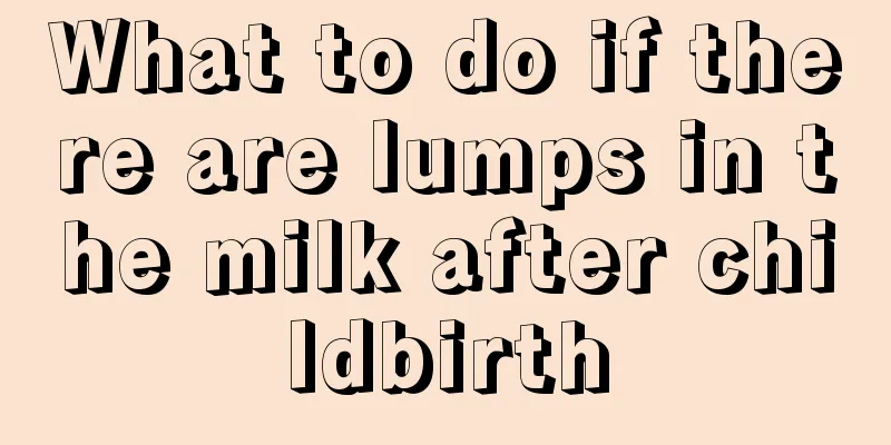 What to do if there are lumps in the milk after childbirth