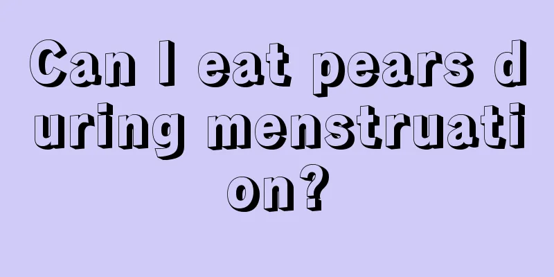 Can I eat pears during menstruation?