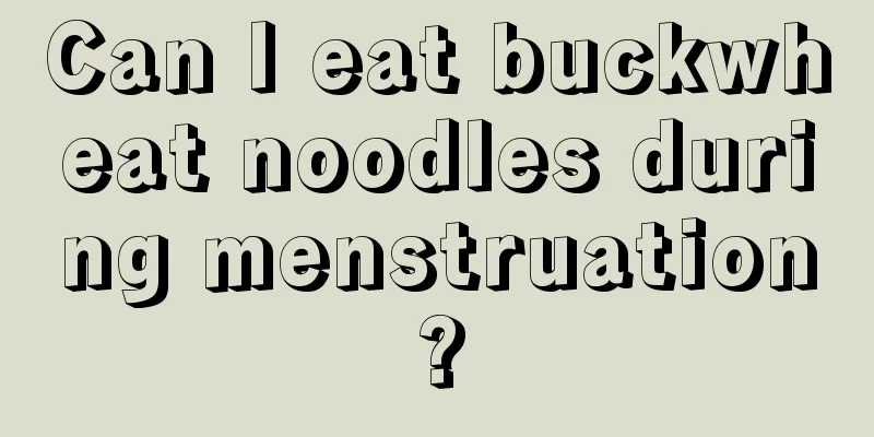 Can I eat buckwheat noodles during menstruation?