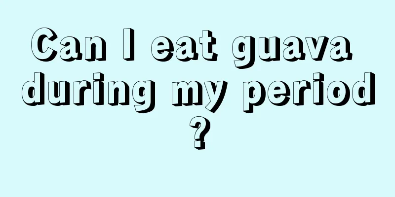 Can I eat guava during my period?