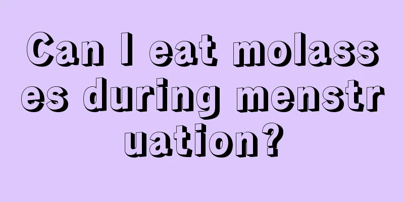 Can I eat molasses during menstruation?