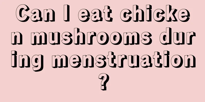 Can I eat chicken mushrooms during menstruation?