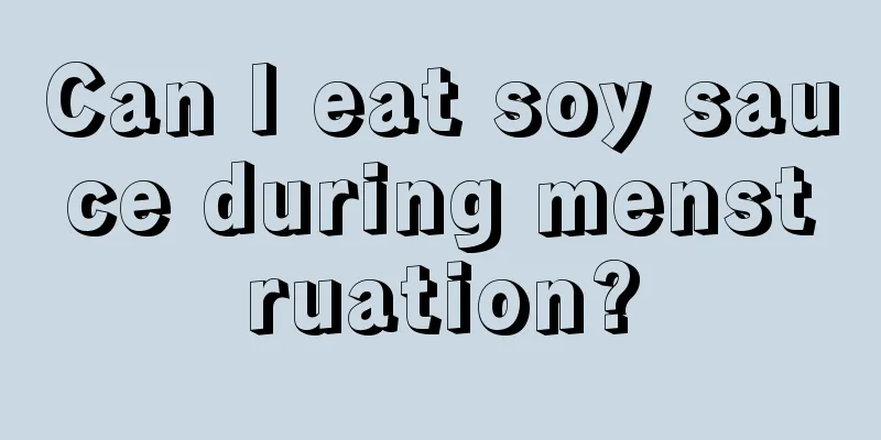 Can I eat soy sauce during menstruation?