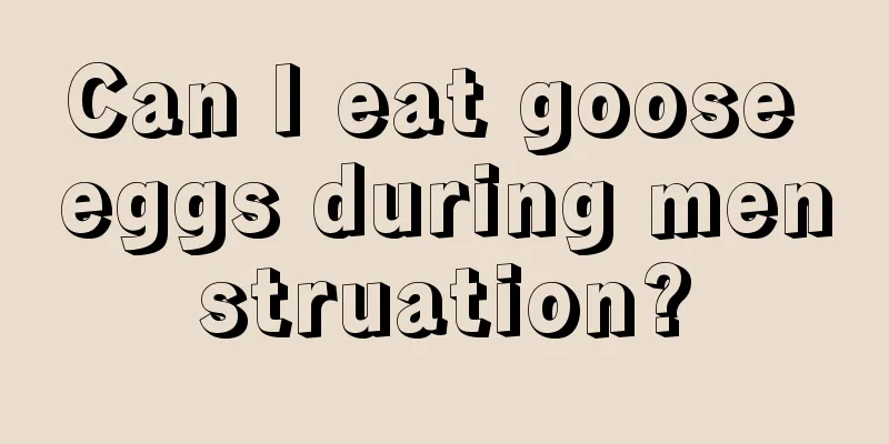 Can I eat goose eggs during menstruation?