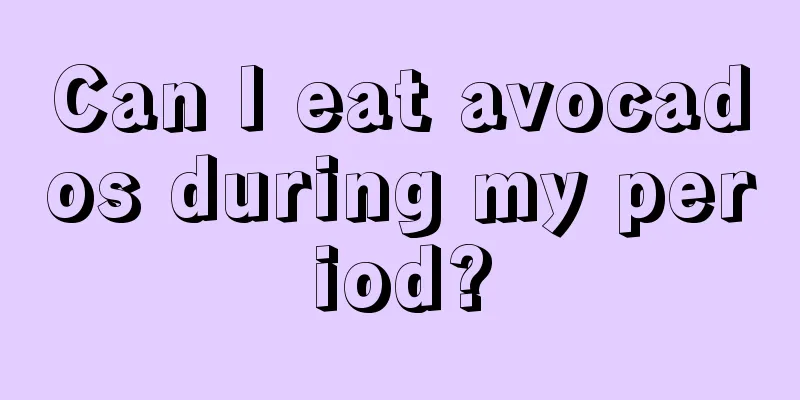 Can I eat avocados during my period?