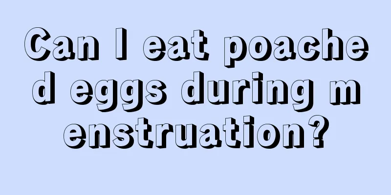 Can I eat poached eggs during menstruation?