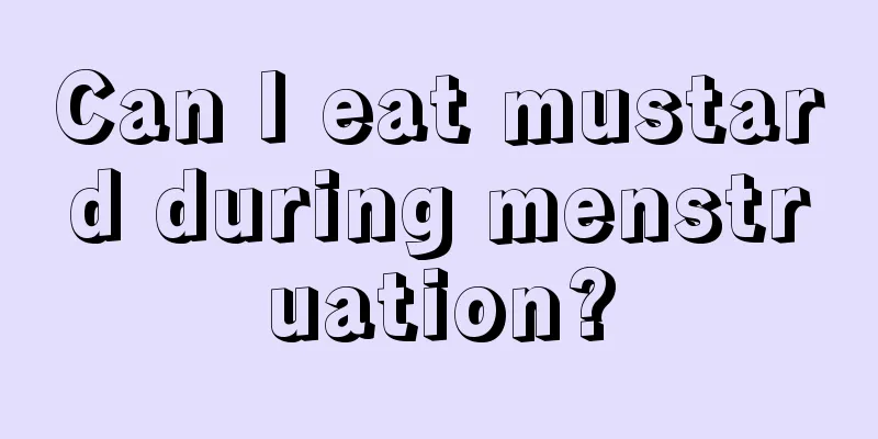 Can I eat mustard during menstruation?