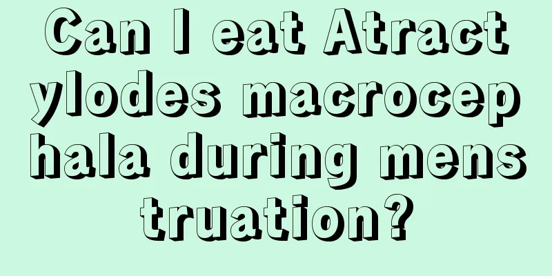 Can I eat Atractylodes macrocephala during menstruation?