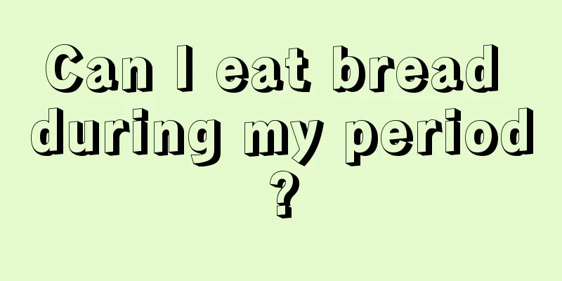 Can I eat bread during my period?