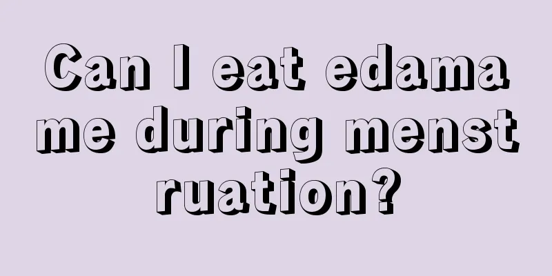 Can I eat edamame during menstruation?