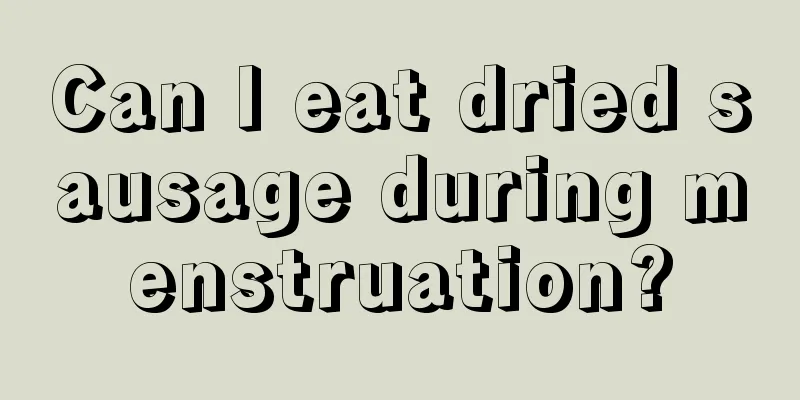 Can I eat dried sausage during menstruation?