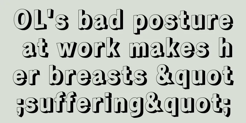 OL's bad posture at work makes her breasts "suffering"