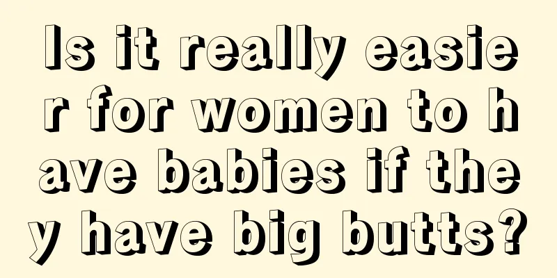 Is it really easier for women to have babies if they have big butts?