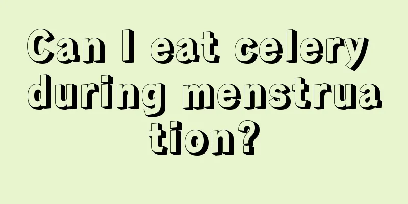 Can I eat celery during menstruation?