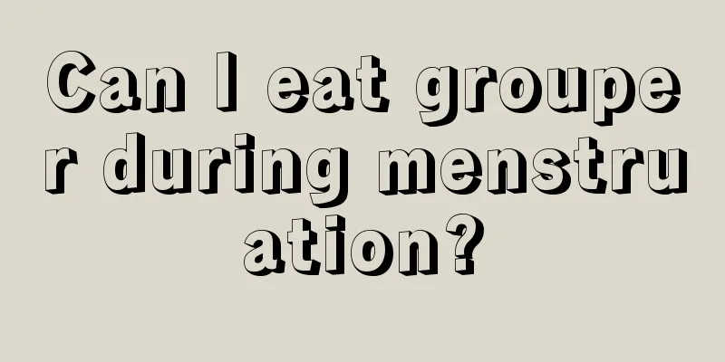 Can I eat grouper during menstruation?