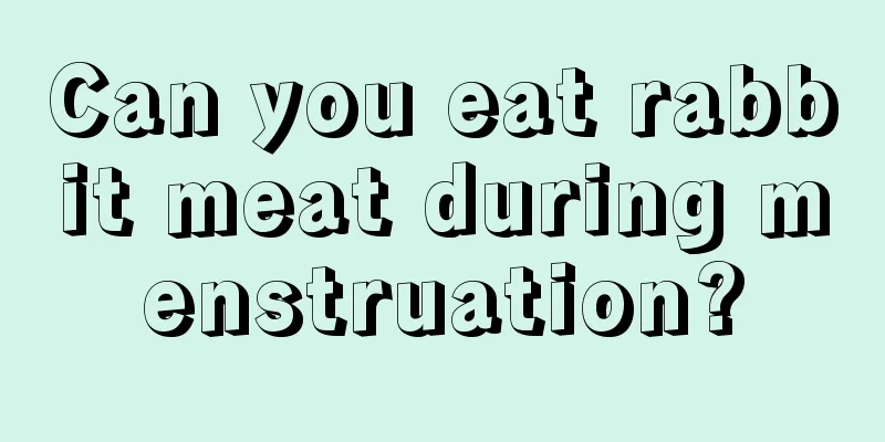 Can you eat rabbit meat during menstruation?