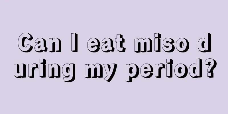 Can I eat miso during my period?