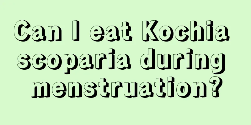 Can I eat Kochia scoparia during menstruation?