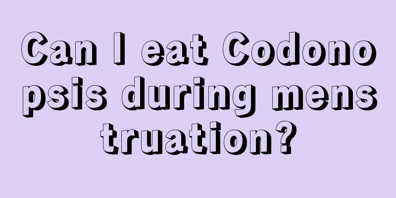 Can I eat Codonopsis during menstruation?