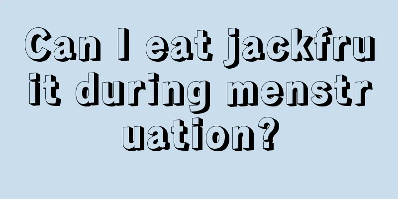 Can I eat jackfruit during menstruation?