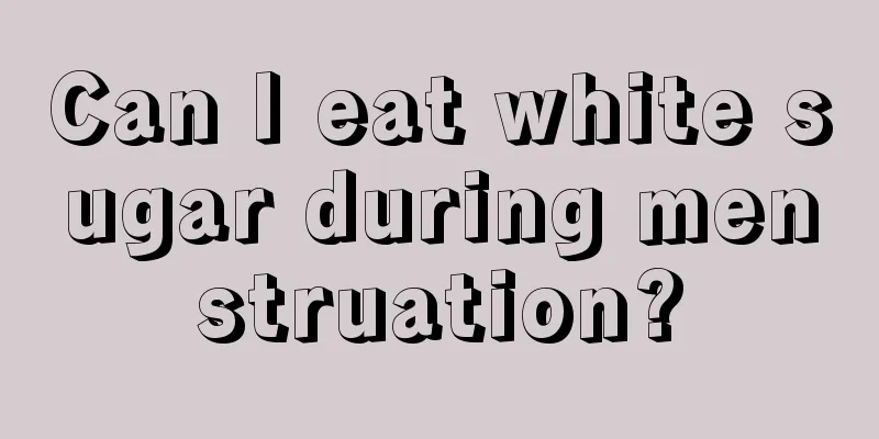 Can I eat white sugar during menstruation?