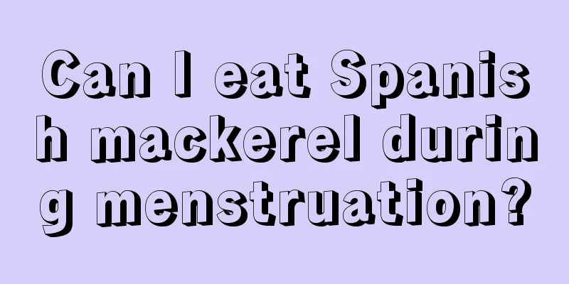 Can I eat Spanish mackerel during menstruation?