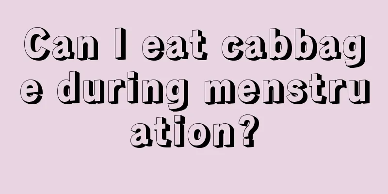 Can I eat cabbage during menstruation?