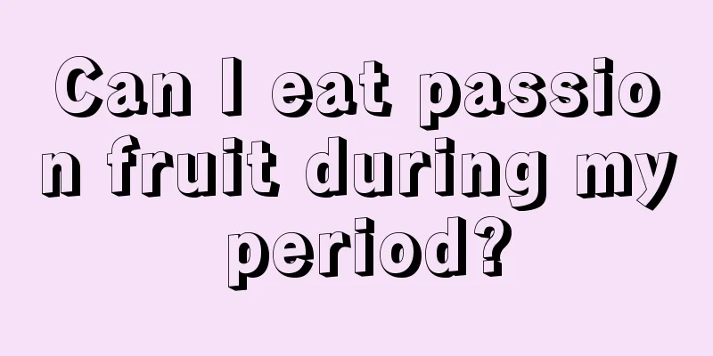 Can I eat passion fruit during my period?