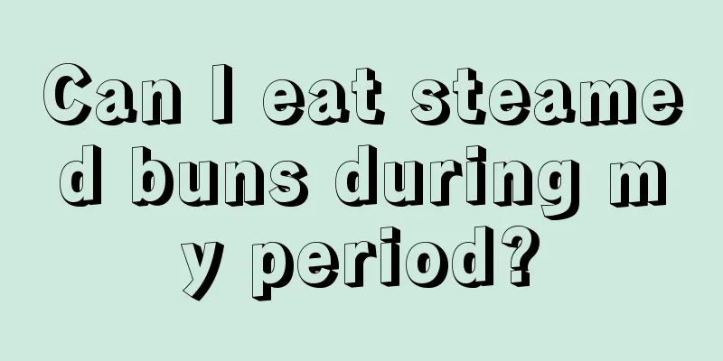 Can I eat steamed buns during my period?