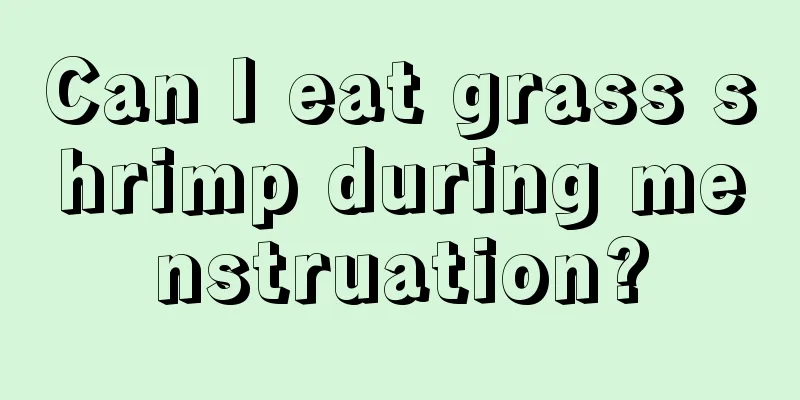 Can I eat grass shrimp during menstruation?