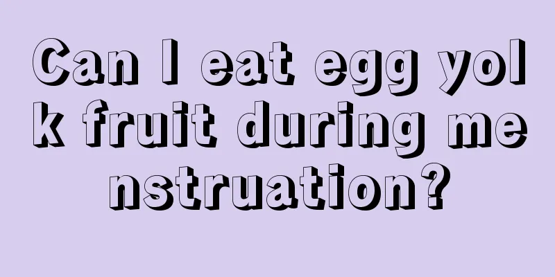 Can I eat egg yolk fruit during menstruation?