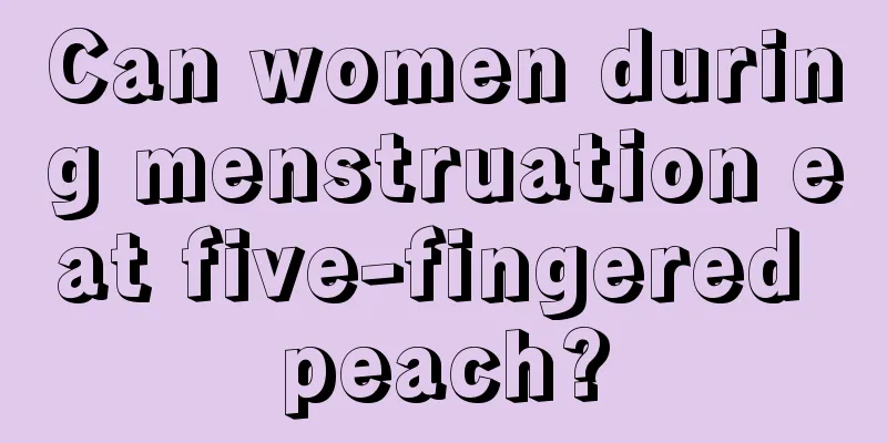 Can women during menstruation eat five-fingered peach?