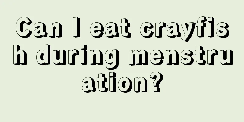 Can I eat crayfish during menstruation?