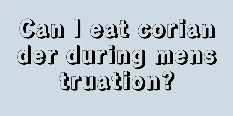 Can I eat coriander during menstruation?