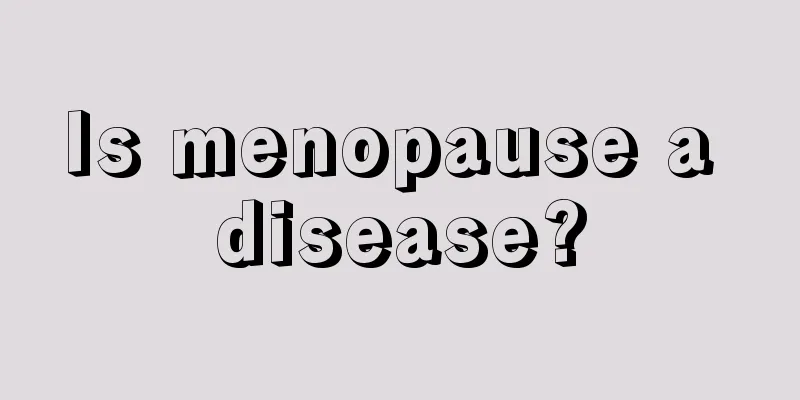 Is menopause a disease?