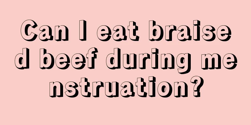 Can I eat braised beef during menstruation?