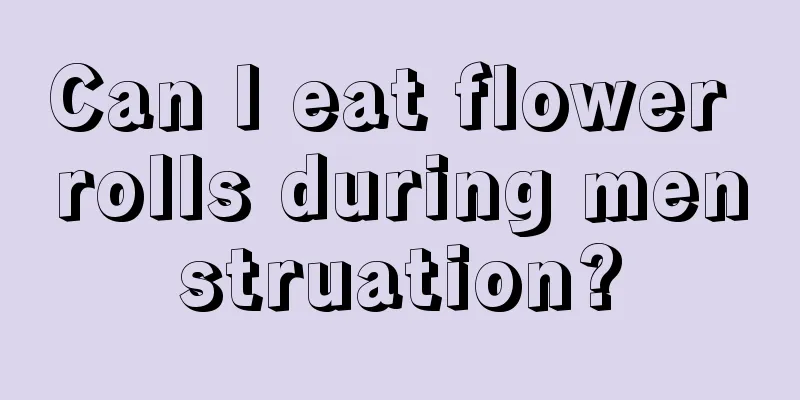 Can I eat flower rolls during menstruation?