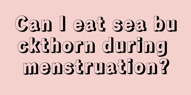 Can I eat sea buckthorn during menstruation?