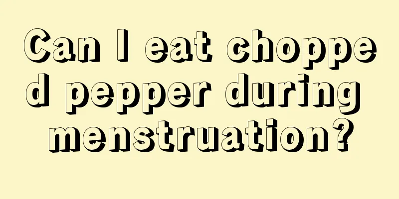 Can I eat chopped pepper during menstruation?