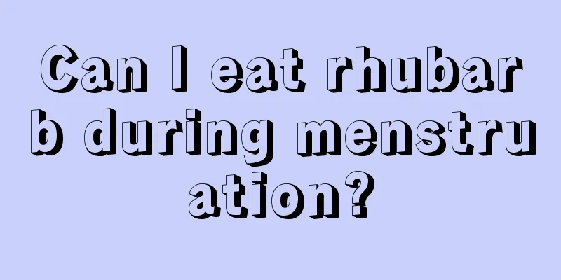 Can I eat rhubarb during menstruation?