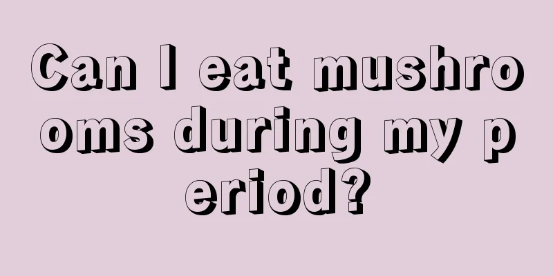 Can I eat mushrooms during my period?