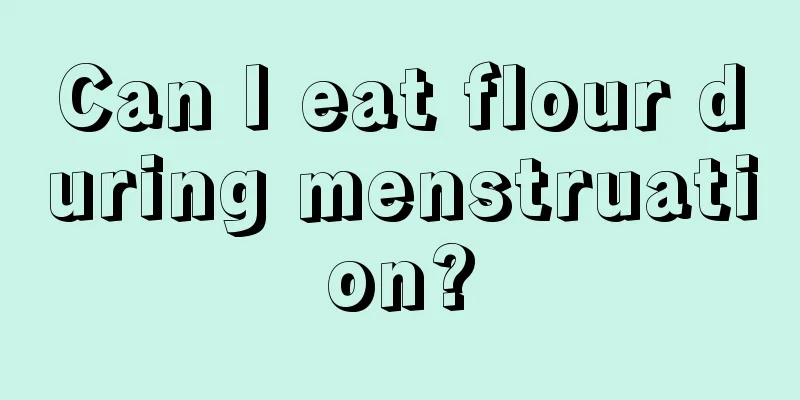 Can I eat flour during menstruation?