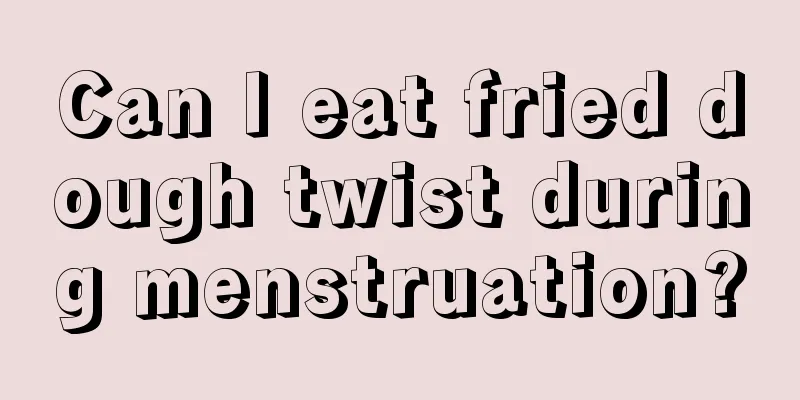 Can I eat fried dough twist during menstruation?