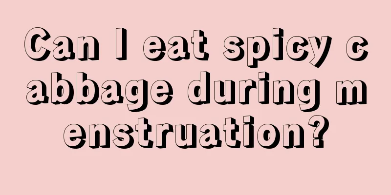 Can I eat spicy cabbage during menstruation?