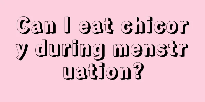 Can I eat chicory during menstruation?