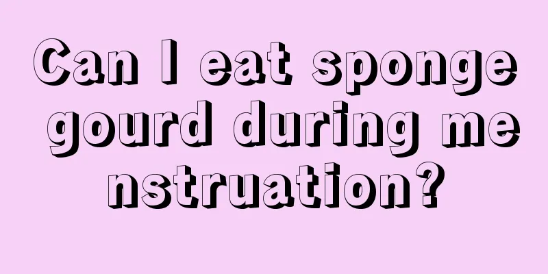 Can I eat sponge gourd during menstruation?